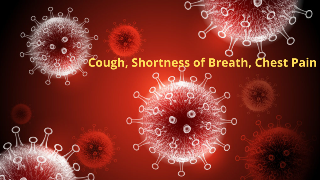 Yes, I have a cough, shortness of breath and chest pain. But I don’t